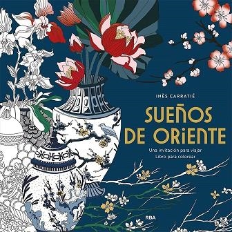 SUEÑOS DE ORIENTE. UNA INVITACIÓN PARA VIAJAR | 9788491871316 | CARRANTIÉ, INÈS | Llibreria Drac - Llibreria d'Olot | Comprar llibres en català i castellà online