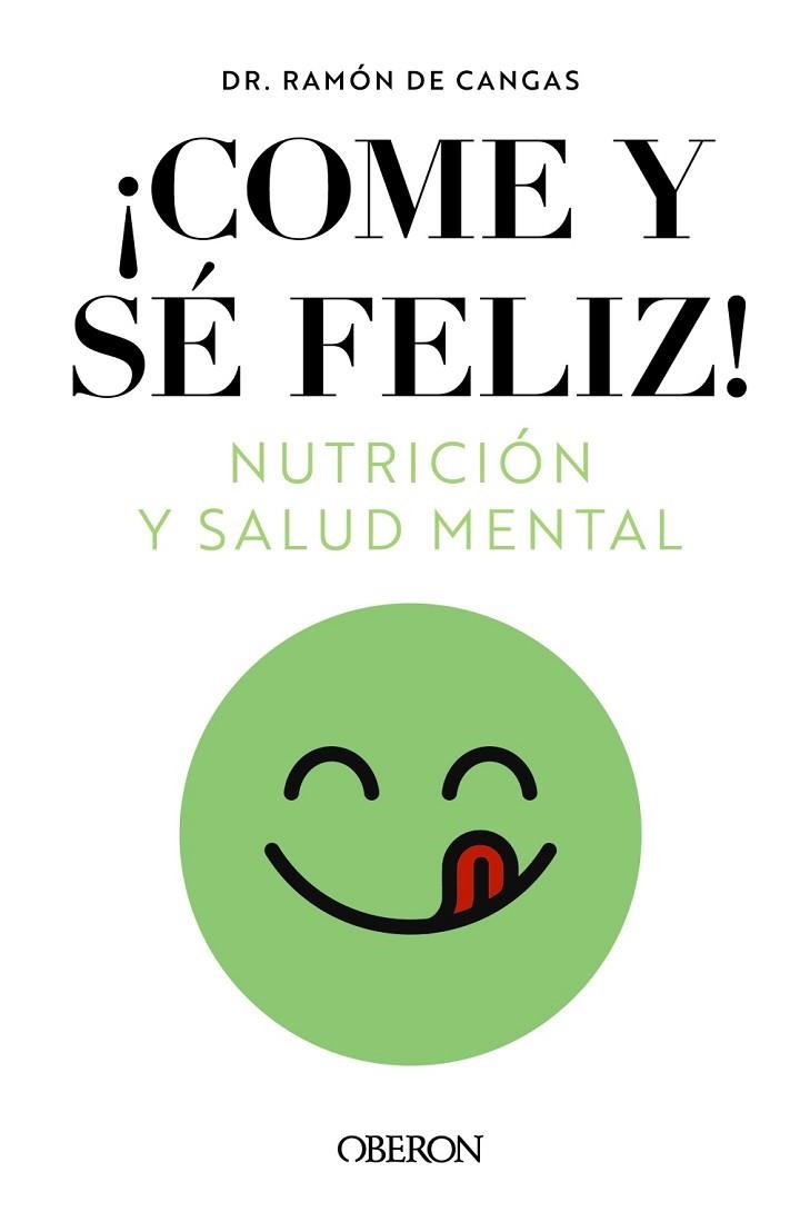 COME Y SÉ FELIZ. NUTRICIÓN Y SALUD MENTAL | 9788441549210 | DE CANGAS, RAMÓN | Llibreria Drac - Llibreria d'Olot | Comprar llibres en català i castellà online