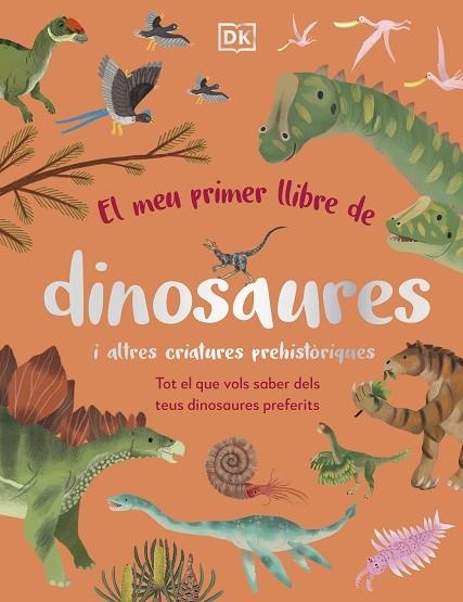 MEU PRIMER LLIBRE DE DINOSAURES I ALTRES CRIATURES PREHISTÒRIQUES, EL | 9780241682128 | DK | Llibreria Drac - Llibreria d'Olot | Comprar llibres en català i castellà online