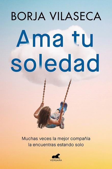 AMA TU SOLEDAD. MUCHAS VECES LA MEJOR COMPAÑÍA LA ENCUENTRAS ESTANDO SOLO | 9788419248848 | VILASECA, BORJA | Llibreria Drac - Llibreria d'Olot | Comprar llibres en català i castellà online