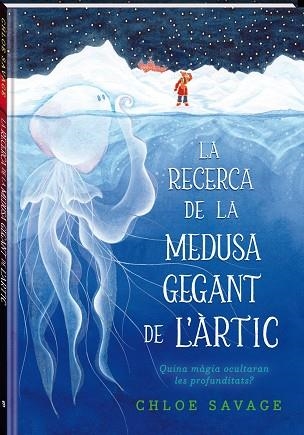 RECERCA DE LA MEDUSA GEGANT DE L'ÀRTIC, LA | 9788419913104 | SAVAGE, CHLOE | Llibreria Drac - Llibreria d'Olot | Comprar llibres en català i castellà online