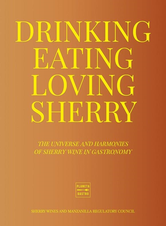 DRINKING, EATING, LOVING SHERRY | 9788408284956 | CONSEJO REGULADOR DE LOS VINOS DE JEREZ Y MANZANILLA | Llibreria Drac - Llibreria d'Olot | Comprar llibres en català i castellà online