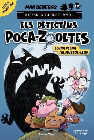 APRÈN A LLEGIR AMB... ELS DETECTIUS POCA-ZOOLTES! 3. LLUNA PLENA I EL MUSSOL-LLOP | 9788413897851 | BENEGAS, MAR | Llibreria Drac - Llibreria d'Olot | Comprar llibres en català i castellà online