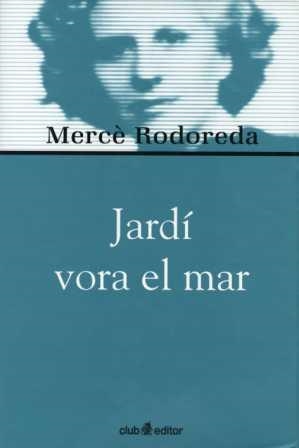 JARDI VORA EL MAR | 9788473291019 | RODOREDA, MERCE | Llibreria Drac - Llibreria d'Olot | Comprar llibres en català i castellà online