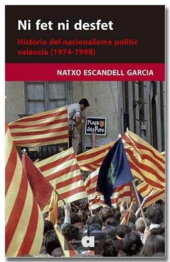 NI FET NI DESFET. HISTÒRIA DEL NACIONALISME POLÍTIC VALENCIÀ (1974-1998) | 9788418618703 | ESCANDELL, NATXO | Llibreria Drac - Llibreria d'Olot | Comprar llibres en català i castellà online