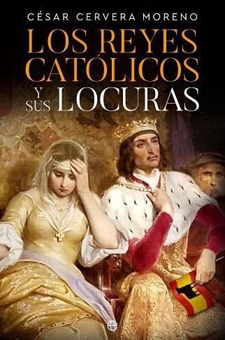 REYES CATÓLICOS Y SUS LOCURAS, LOS | 9788413847597 | CERVERA, CÉSAR | Llibreria Drac - Llibreria d'Olot | Comprar llibres en català i castellà online