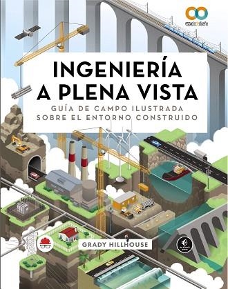 INGENIERÍA A PLENA VISTA. GUÍA DE CAMPO ILUSTRADA SOBRE EL ENTORNO CONSTRUIDO | 9788441549029 | HILLHOUSE, GRADY | Llibreria Drac - Llibreria d'Olot | Comprar llibres en català i castellà online