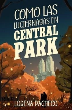 COMO LAS LUCIÉRNAGAS EN CENTRAL PARK | 9788419939258 | PACHECO, LORENA | Llibreria Drac - Llibreria d'Olot | Comprar llibres en català i castellà online