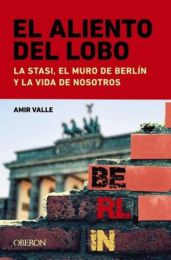 ALIENTO DEL LOBO, EL. LA STASI, EL MURO DE BERLÍN Y LA VIDA DE NOSOTROS | 9788441549043 | VALLE, AMIR | Llibreria Drac - Llibreria d'Olot | Comprar llibres en català i castellà online