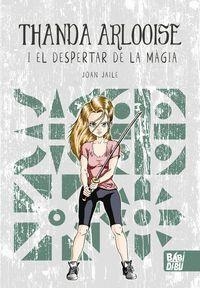 THANDA ARLOOISE I EL DESPERTAR DE LA MÀGIA | 9788410222229 | JAILE, JOAN | Llibreria Drac - Llibreria d'Olot | Comprar llibres en català i castellà online