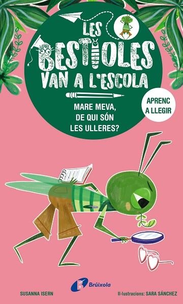 MARE MEVA, DE QUI SÓN LES ULLERES? (LES BESTIOLES VAN A L'ESCOLA 3) | 9788413493374 | ISERN, SUSANNA | Llibreria Drac - Llibreria d'Olot | Comprar llibres en català i castellà online