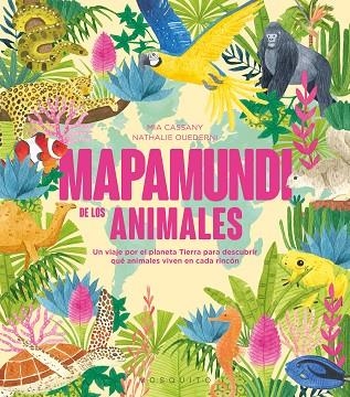 MAPAMUNDI DE LOS ANIMALES | 9788419095602 | CASSANY, MIA | Llibreria Drac - Librería de Olot | Comprar libros en catalán y castellano online