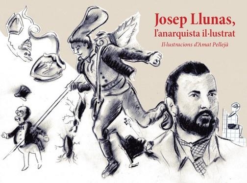 JOSEP LLUNAS L'ANARQUISTA IL·LUSTRAT | 9788412564570 | LLUNAS, JOSEP | Llibreria Drac - Llibreria d'Olot | Comprar llibres en català i castellà online