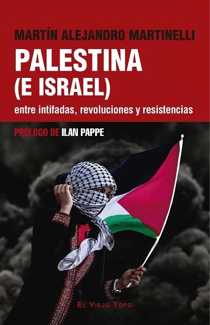 PALESTINA (E ISRAEL). ENTRE INTIFADAS, REVOLUCIONES Y RESISTENCIAS | 9788419778949 | ALEJANDRO MARTINELLI, MARTÍN; PAPPE, ILAN | Llibreria Drac - Llibreria d'Olot | Comprar llibres en català i castellà online