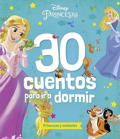 PRINCESAS. 30 CUENTOS PARA IR A DORMIR. PRINCESAS Y ANIMALES | 9788419547835 | DISNEY | Llibreria Drac - Llibreria d'Olot | Comprar llibres en català i castellà online