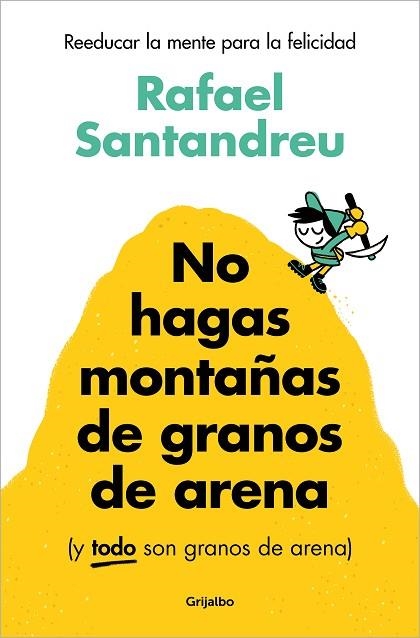 NO HAGAS MONTAÑAS DE GRANOS DE ARENA (Y TODO SON GRANOS DE ARENA) | 9788425367250 | SANTANDREU, RAFAEL | Llibreria Drac - Librería de Olot | Comprar libros en catalán y castellano online