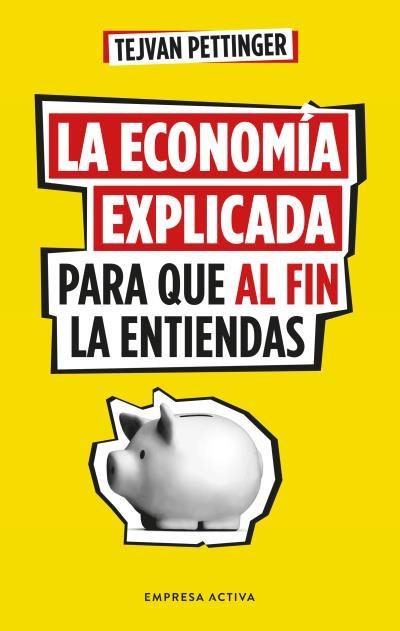 ECONOMÍA EXPLICADA PARA QUE AL FIN LA ENTIENDAS, LA | 9788416997930 | PETTINGER, TEJVAN | Llibreria Drac - Librería de Olot | Comprar libros en catalán y castellano online