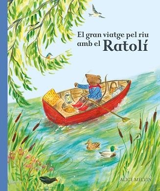 GRAN VIATGE PEL RIU AMB EL RATOLÍ, EL | 9788447951628 | MELVIN, ALICE | Llibreria Drac - Llibreria d'Olot | Comprar llibres en català i castellà online