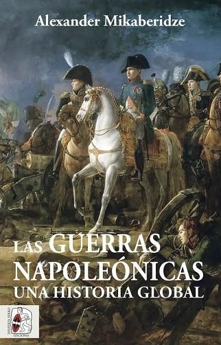 GUERRAS NAPOLEÓNICAS, LAS. UNA HISTORIA GLOBAL | 9788412483055 | MIKABERIDZE, ALEXANDER | Llibreria Drac - Llibreria d'Olot | Comprar llibres en català i castellà online