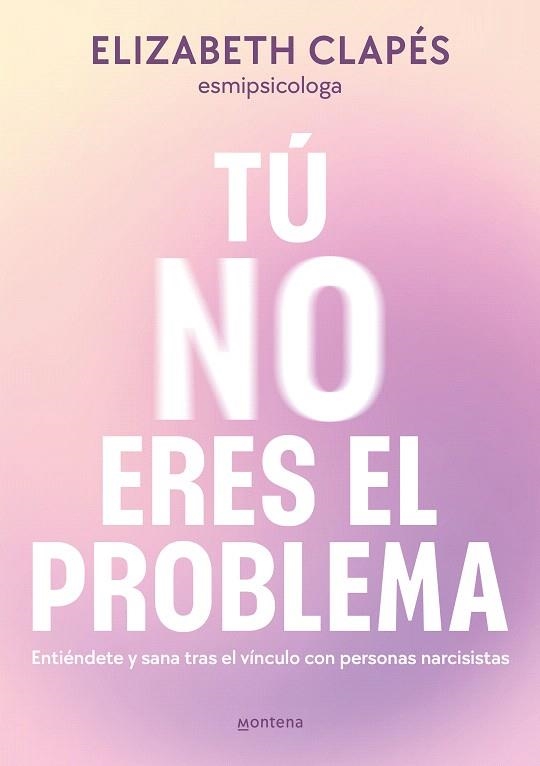 TÚ NO ERES EL PROBLEMA | 9788419746849 | CLAPÉS, ELIZABETH | Llibreria Drac - Llibreria d'Olot | Comprar llibres en català i castellà online