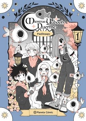 PLANETA MANGA: MIENTRAS YUBOOH DUERME Nº 01 | 9788411121903 | PALACIOS, PAULINA | Llibreria Drac - Llibreria d'Olot | Comprar llibres en català i castellà online