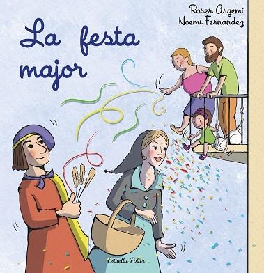 FESTA MAJOR, LA | 9788413897509 | FERNÁNDEZ SELVA, NOEMÍ; ARGEMÍ, ROSER | Llibreria Drac - Llibreria d'Olot | Comprar llibres en català i castellà online