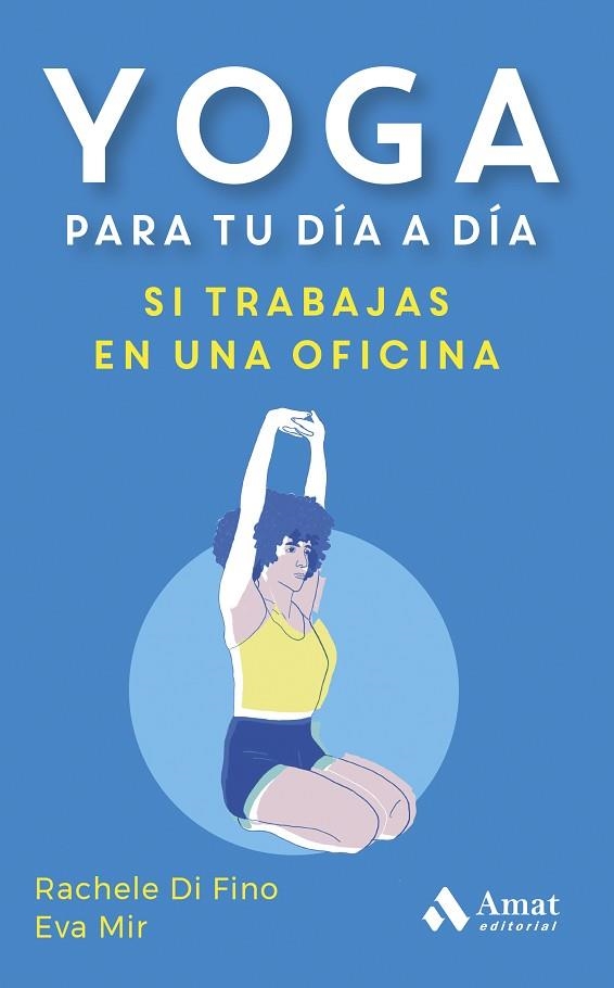 YOGA PARA TU DÍA A DÍA. SI TRABAJAS EN UNA OFICINA | 9788419870353 | DI FINO, RACHELE, MIR, EVA | Llibreria Drac - Llibreria d'Olot | Comprar llibres en català i castellà online