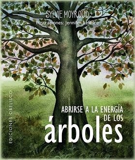 ABRIRSE A LA ENERGÍA DE LOS ÁRBOLES | 9788411721035 | MOYROUD, SYLVIE; LÈFEVRE, JENNIFER | Llibreria Drac - Librería de Olot | Comprar libros en catalán y castellano online