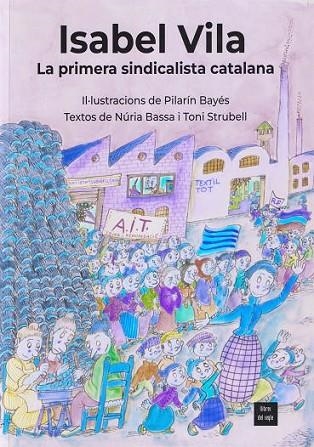 ISABEL VILA, LA PRIMERA SINDICALISTA CATALANA | 9788481280593 | BASSA, NÚRIA; STRUBELL, TONI; PILARÍN BAYÉS (IL.) | Llibreria Drac - Llibreria d'Olot | Comprar llibres en català i castellà online