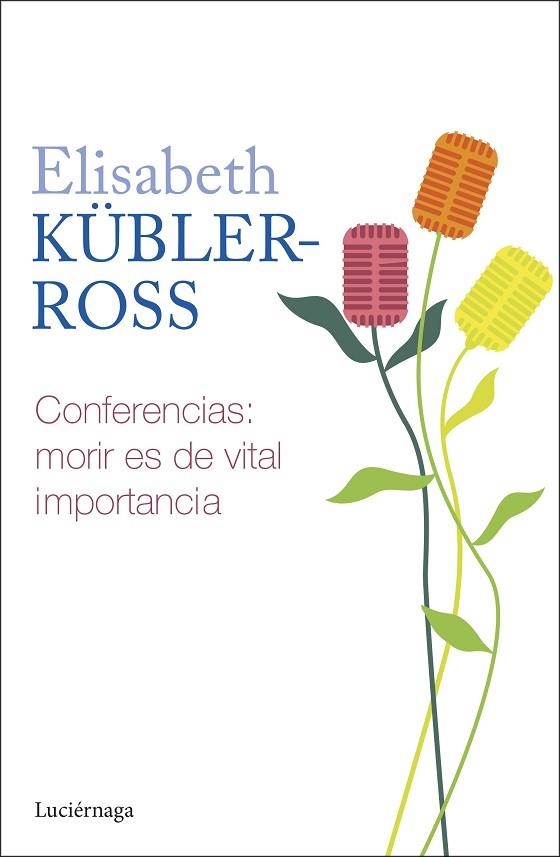 CONFERENCIAS. MORIR ES DE VITAL IMPORTANCIA | 9788419996268 | KÜBLER-ROSS, ELISABETH | Llibreria Drac - Llibreria d'Olot | Comprar llibres en català i castellà online