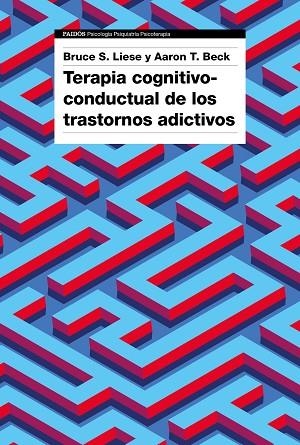 TERAPIA COGNITIVO-CONDUCTUAL DE LOS TRASTORNOS ADICTIVOS | 9788449342615 | BECK, AARON T.; LIESE, BRUCE S. | Llibreria Drac - Llibreria d'Olot | Comprar llibres en català i castellà online