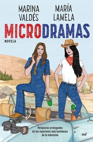 MICRODRAMAS. PERIPECIAS ARRIESGADAS DE LAS REPORTERAS MÁS KAMIKAZES DE LA TV | 9788427052895 | LAMELA, MARÍA; VALDÉS, MARINA | Llibreria Drac - Llibreria d'Olot | Comprar llibres en català i castellà online