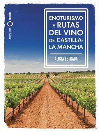 ENOTURISMO Y RUTAS DEL VINO DE CASTILLA-LA MANCHA | 9788408287162 | ESTRADA, ALICIA | Llibreria Drac - Llibreria d'Olot | Comprar llibres en català i castellà online