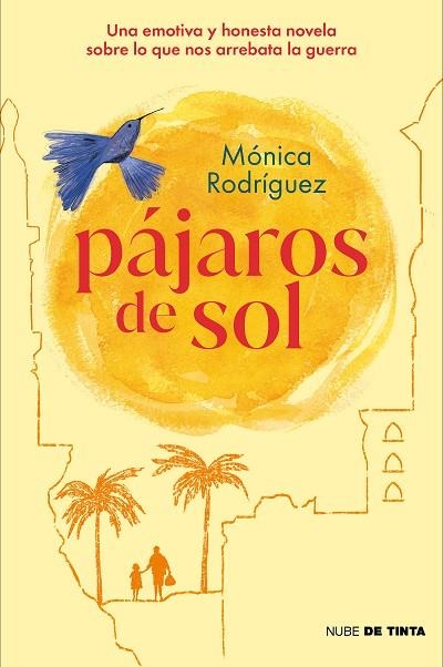 PÁJAROS DE SOL. UNA EMOTIVA Y HONESTA NOVELA SOBRE LO QUE NOS ARREBATA LA GUERRA | 9788418050909 | RODRIGUEZ, MONICA | Llibreria Drac - Llibreria d'Olot | Comprar llibres en català i castellà online