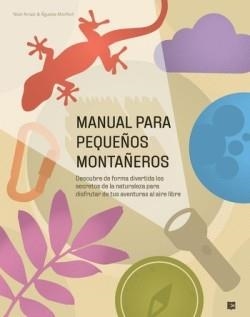 MANUAL PARA PEQUEÑOS MONTAÑEROS | 9788415797500 | ARRAIZ, NOEL; MONFORT, ÁGUEDA | Llibreria Drac - Llibreria d'Olot | Comprar llibres en català i castellà online