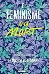 FEMINISME O LA MORT, EL | 9788419719478 | DEAUBONNE , FRANÇOISE | Llibreria Drac - Llibreria d'Olot | Comprar llibres en català i castellà online