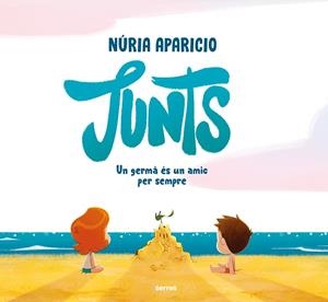 JUNTS: UN GERMÀ ÉS UN AMIC PER SEMPRE | 9788427244856 | APARICIO, NÚRIA | Llibreria Drac - Llibreria d'Olot | Comprar llibres en català i castellà online