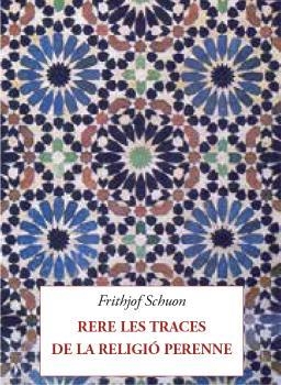 RERE LES TRACES DE LA RELIGIÓ PERENNE | 9788412872033 | SCHUON, FRITHJOF | Llibreria Drac - Llibreria d'Olot | Comprar llibres en català i castellà online