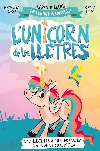 LIBÈL·LULA QUE NO VOLA I UN INVENT QUE MOLA, UNA (L'UNICORN DE LES LLETRES 1) | 9788448868970 | ORO, BEGOÑA | Llibreria Drac - Librería de Olot | Comprar libros en catalán y castellano online