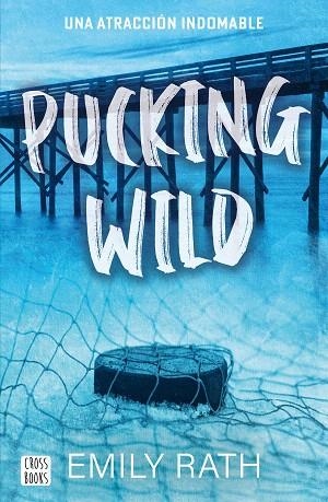 PUCKING WILD. UNA ATRACCIÓN INDOMABLE | 9788408292135 | RATH, EMILY | Llibreria Drac - Llibreria d'Olot | Comprar llibres en català i castellà online