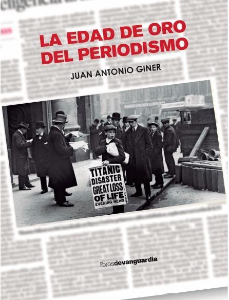 EDAD DE ORO DEL PERIODISMO, LA | 9788418604416 | GINER, JUAN ANTONIO | Llibreria Drac - Llibreria d'Olot | Comprar llibres en català i castellà online