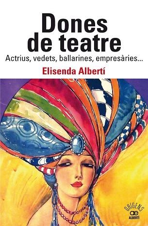 DONES DE TEATRE. ACTRIUS,VEDETS, BALLARINES, EMPRESÀRIES | 9788472461901 | ALBERTÍ, ELISENDA | Llibreria Drac - Llibreria d'Olot | Comprar llibres en català i castellà online