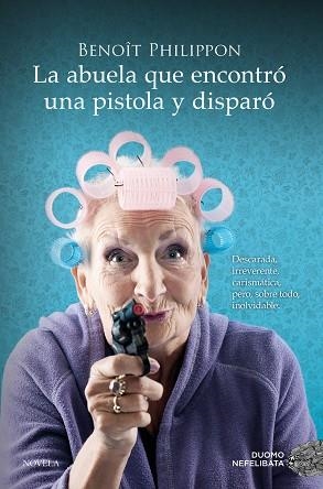 ABUELA QUE ENCONTRÓ UNA PISTOLA Y DISPARÓ, LA | 9788419521996 | PHILIPPON, BENOÎT | Llibreria Drac - Llibreria d'Olot | Comprar llibres en català i castellà online