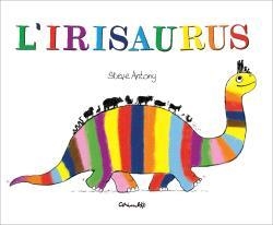 IRISAURUS, L' (CATALÀ) | 9788484706762 | ANTONY, STEVE | Llibreria Drac - Llibreria d'Olot | Comprar llibres en català i castellà online