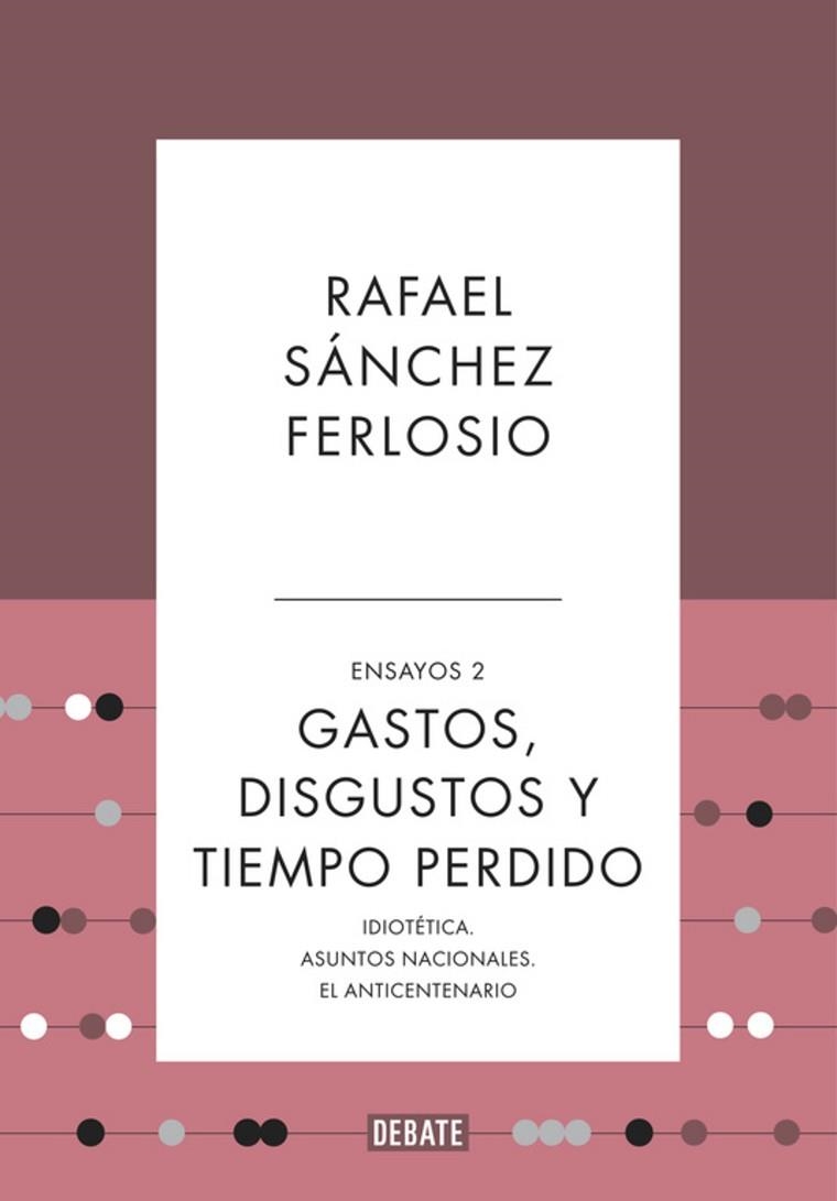 GASTOS, DISGUSTOS Y TIEMPO PERDIDO (ENSAYOS 2) | 9788410214361 | SÁNCHEZ FERLOSIO, RAFAEL | Llibreria Drac - Librería de Olot | Comprar libros en catalán y castellano online