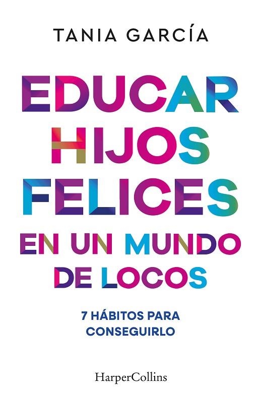 EDUCAR HIJOS FELICES EN UN MUNDO DE LOCOS | 9788410641051 | GARCÍA, TANIA | Llibreria Drac - Librería de Olot | Comprar libros en catalán y castellano online