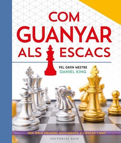 COM GUANYAR ALS ESCACS. PEL GRAN MESTRE DANIEL KING | 9788410131422 | KING, DANIEL | Llibreria Drac - Librería de Olot | Comprar libros en catalán y castellano online