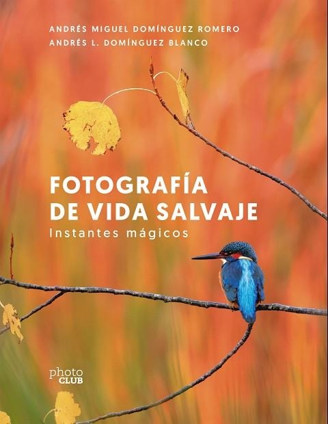 FOTOGRAFÍA DE VIDA SALVAJE. INSTANTES MÁGICOS | 9788441550278 | DOMÍNGUEZ, ANDRÉS MIGUEL | Llibreria Drac - Llibreria d'Olot | Comprar llibres en català i castellà online