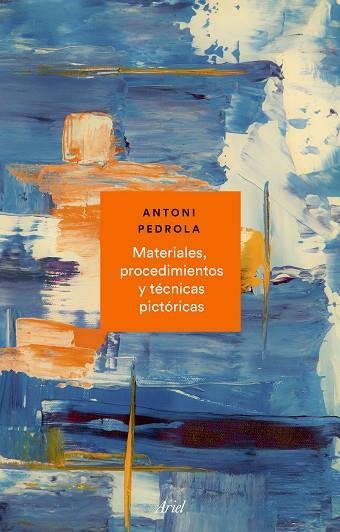 MATERIALES, PROCEDIMIENTOS Y TÉCNICAS PICTÓRICAS | 9788434431072 | PEDROLA, ANTONI | Llibreria Drac - Llibreria d'Olot | Comprar llibres en català i castellà online