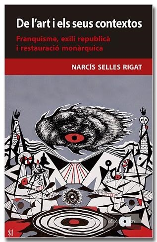 DE L'ART I ELS SEUS CONTEXTOS. FRANQUISME, EXILI REPUBLICÀ I RESTAURACIÓ MONÀRQUICA | 9788418618956 | SELLES, NARCÍS | Llibreria Drac - Llibreria d'Olot | Comprar llibres en català i castellà online